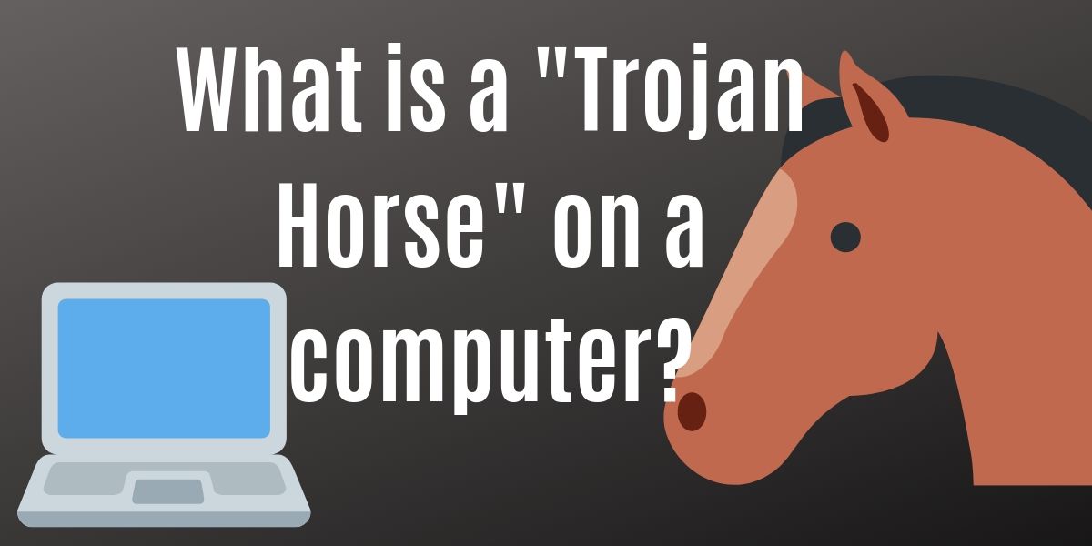 What is a computer Trojan