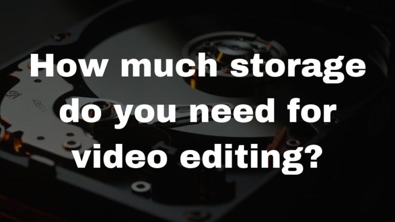 how-much-storage-space-is-needed-for-video-editing