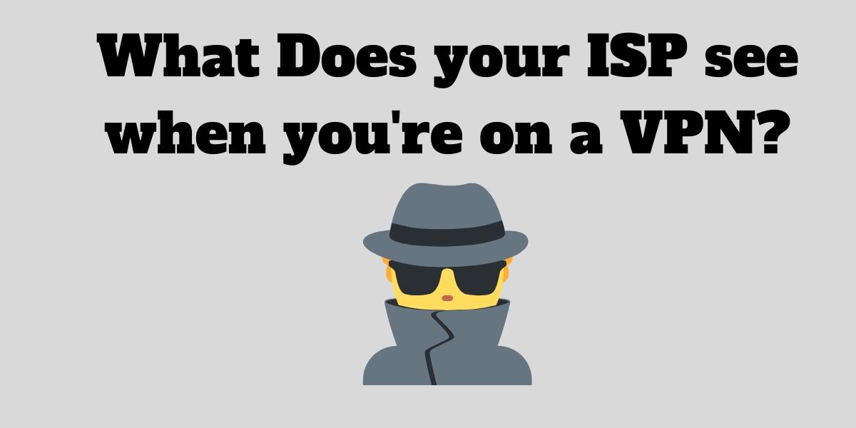 What Does Your ISP See When You're Using A VPN?