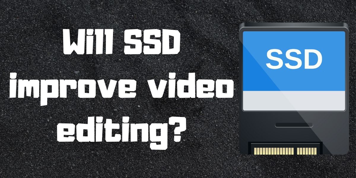 SSD to improve video editing