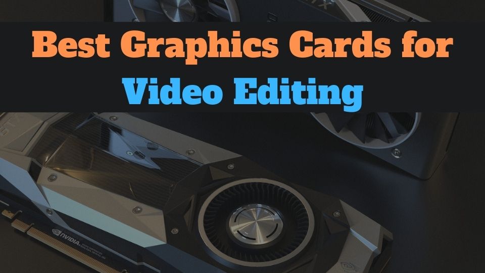 best graphics cards for video editing