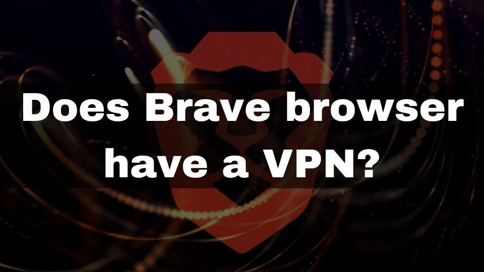 does-brave-browser-have-a-vpn